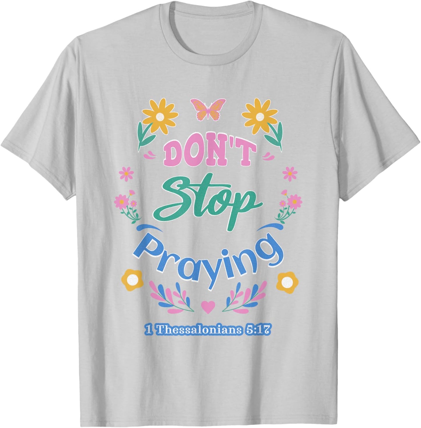 Don't Stop Praying 1 Thessalonians 5:17 (pastel) T-Shirt - T-Shirt | Ash