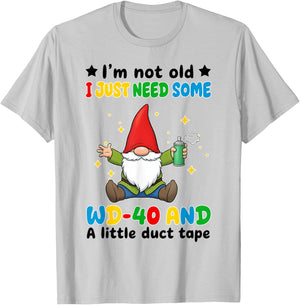 I'm Not Old I Just Need Some WD-40 and A Little Duct Tape T-Shirt - T-Shirt | Ash