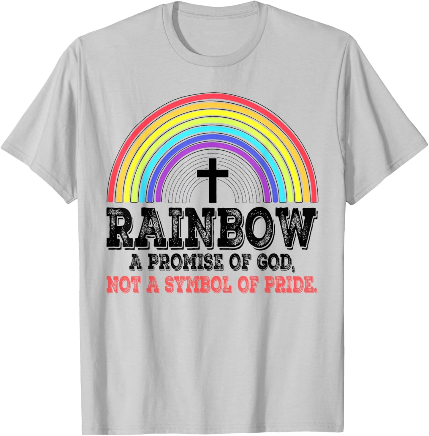Rainbow A Promise Of God Not A Symbol Of Pride T-Shirt - T-Shirt | Ash