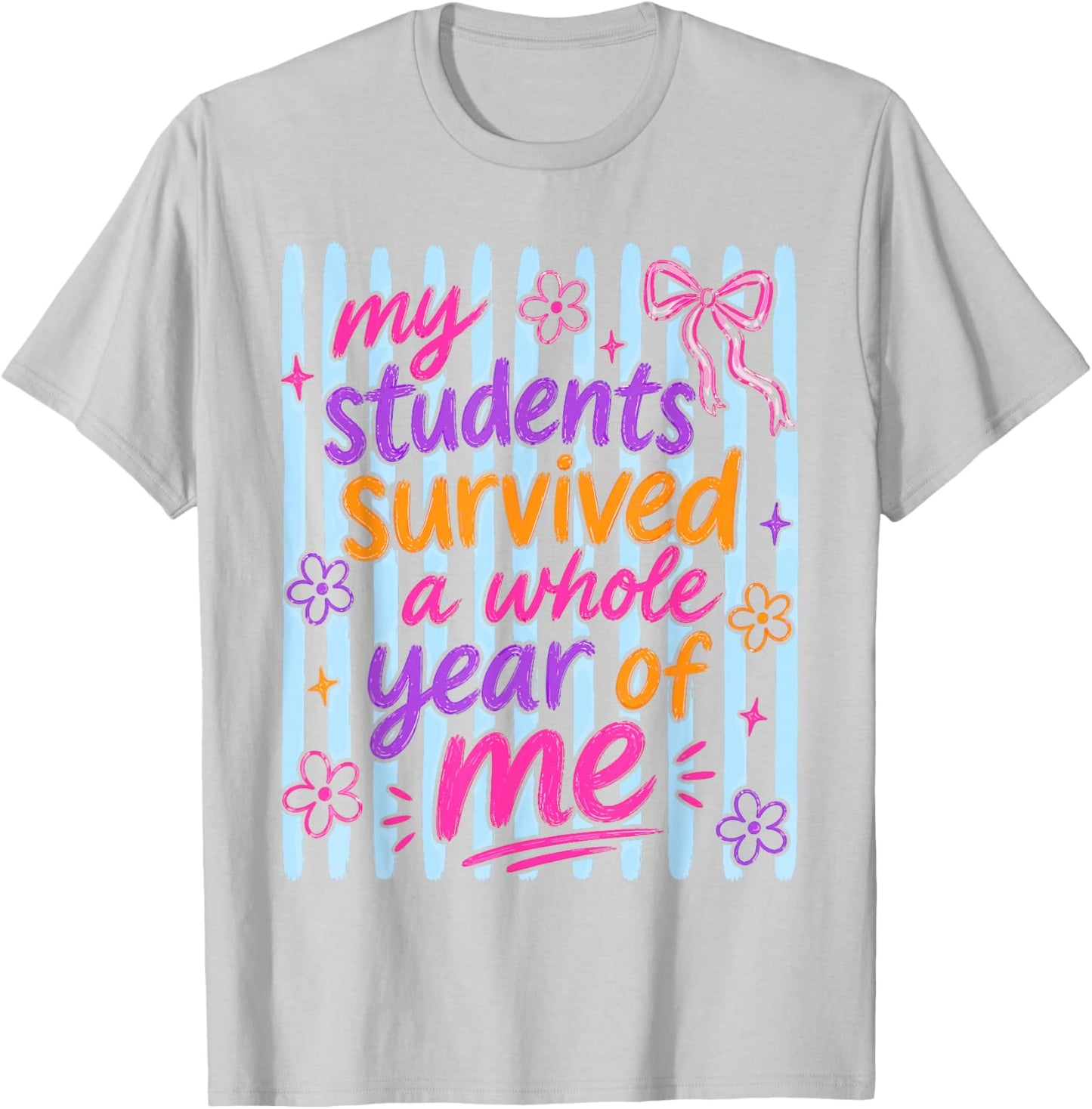 My Students Survived Whole Year Last Day of School Teacher T-Shirt - T-Shirt | Ash