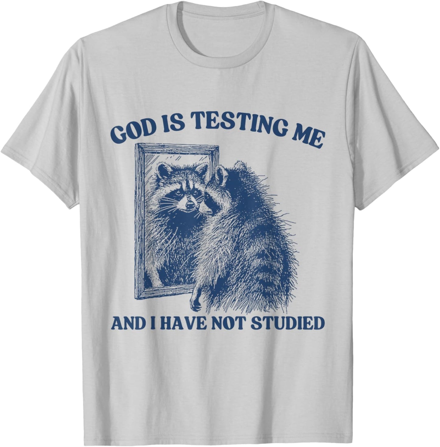 God Is Testing Me & I Have Not Studied Raccoon Trash Pandas T-Shirt - T-Shirt | Ash