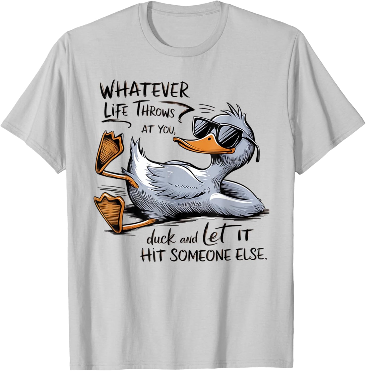 Whatever Throws at You Duck And Let it Hit Someone T-Shirt - T-Shirt | Ash
