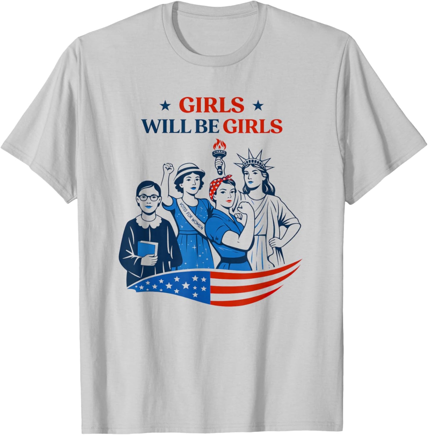 Girl Will be Girls Patriotic Feminist 4th of July T-Shirt - T-Shirt | Ash