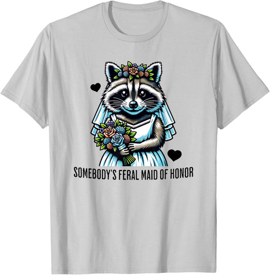 Somebody's Feral Maid Of Honor Funny Wedding and Bridesmaid T-Shirt - T-Shirt | Ash