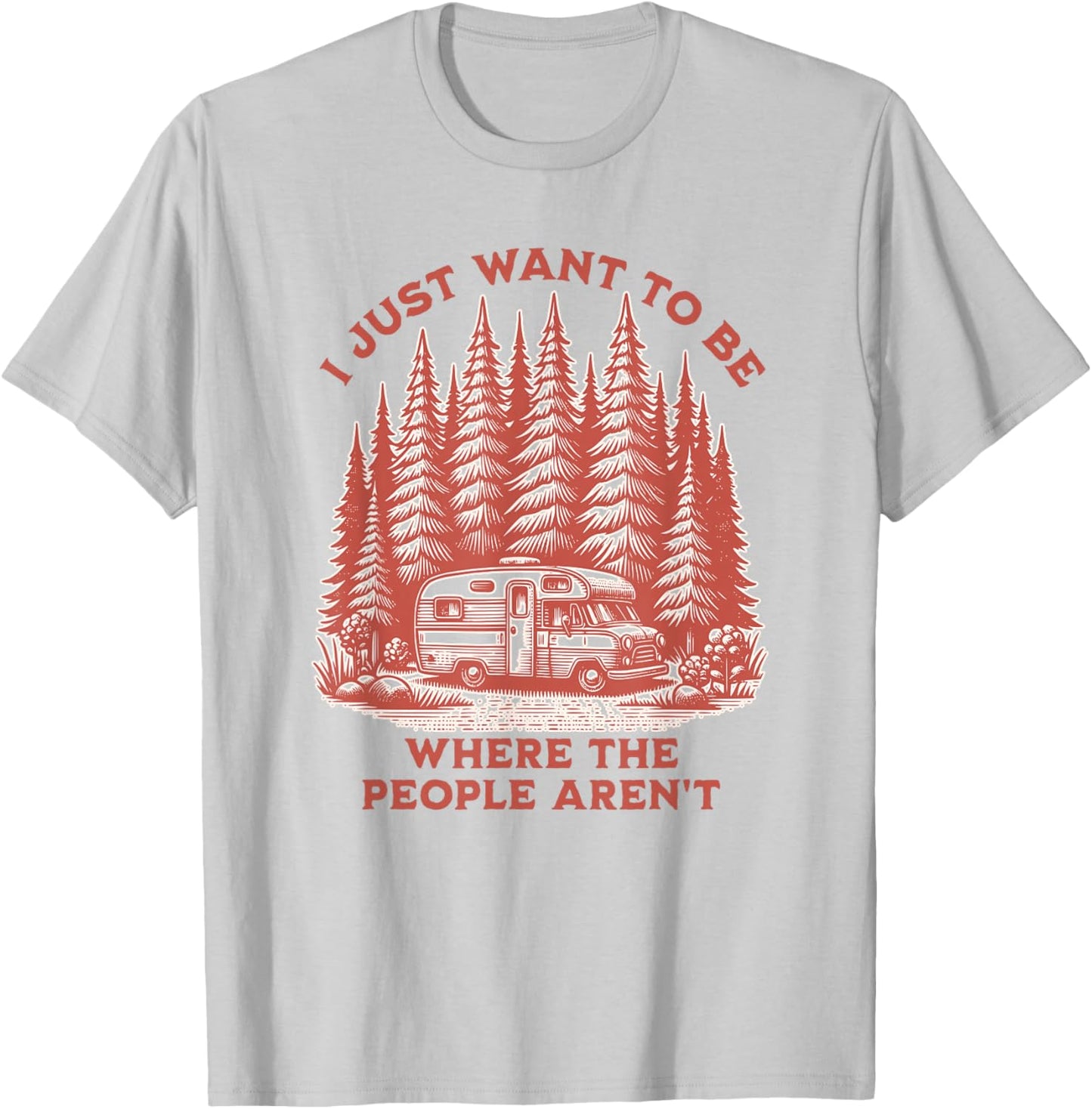 I Just Want To Be Where The People Aren't Camping T-Shirt - T-Shirt | Ash