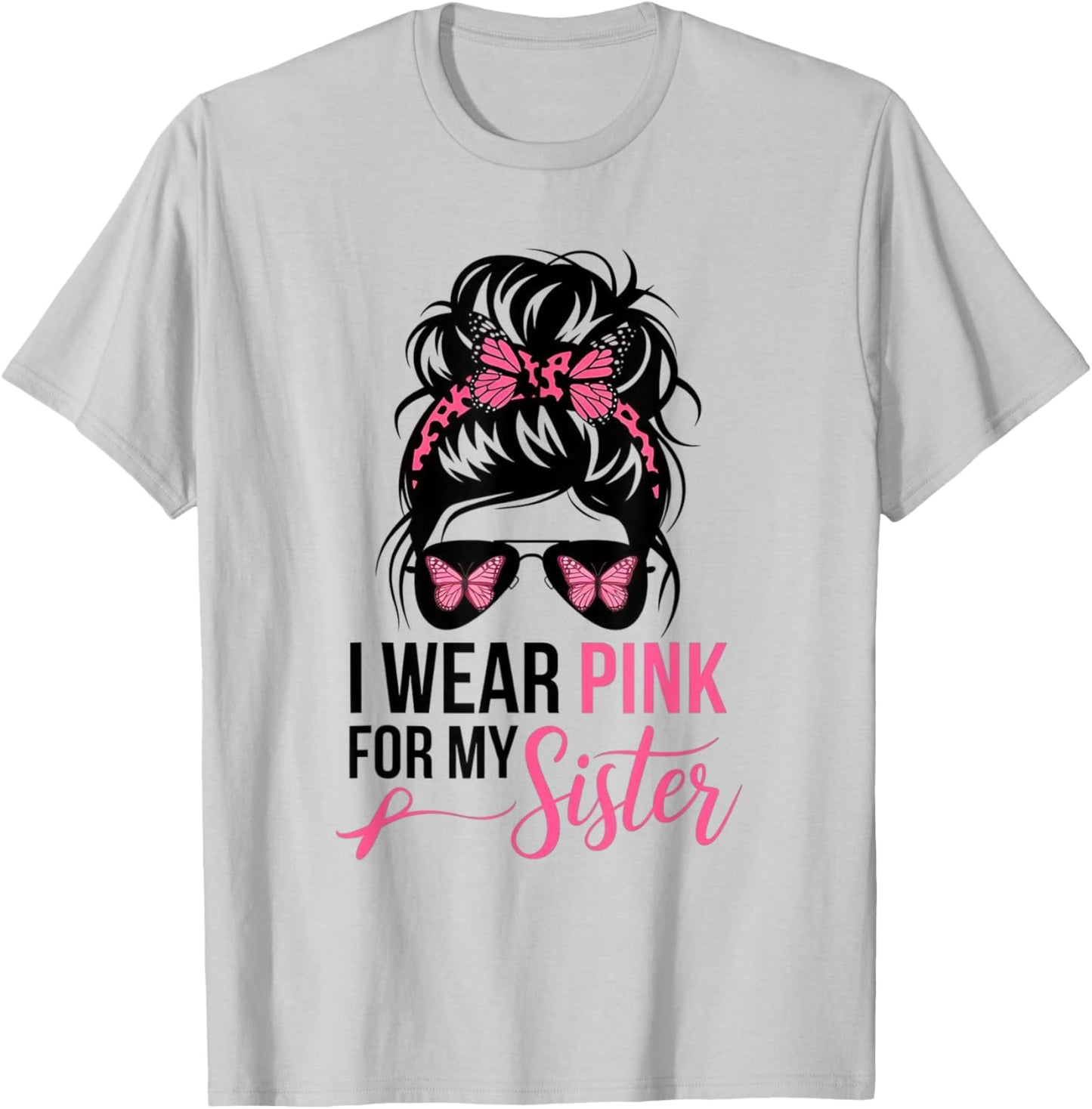 I Wear Pink For My Sister Messy Bun Breast Cancer Survivor T-Shirt - T-Shirt | Ash