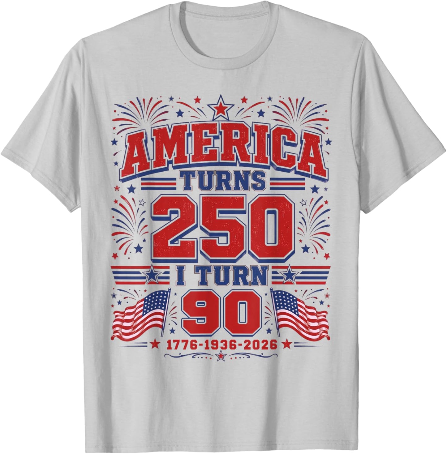 America Turns 250 I Turn 90 Patriotic 1776 1936 2026 Bday T-Shirt - T-Shirt | Ash