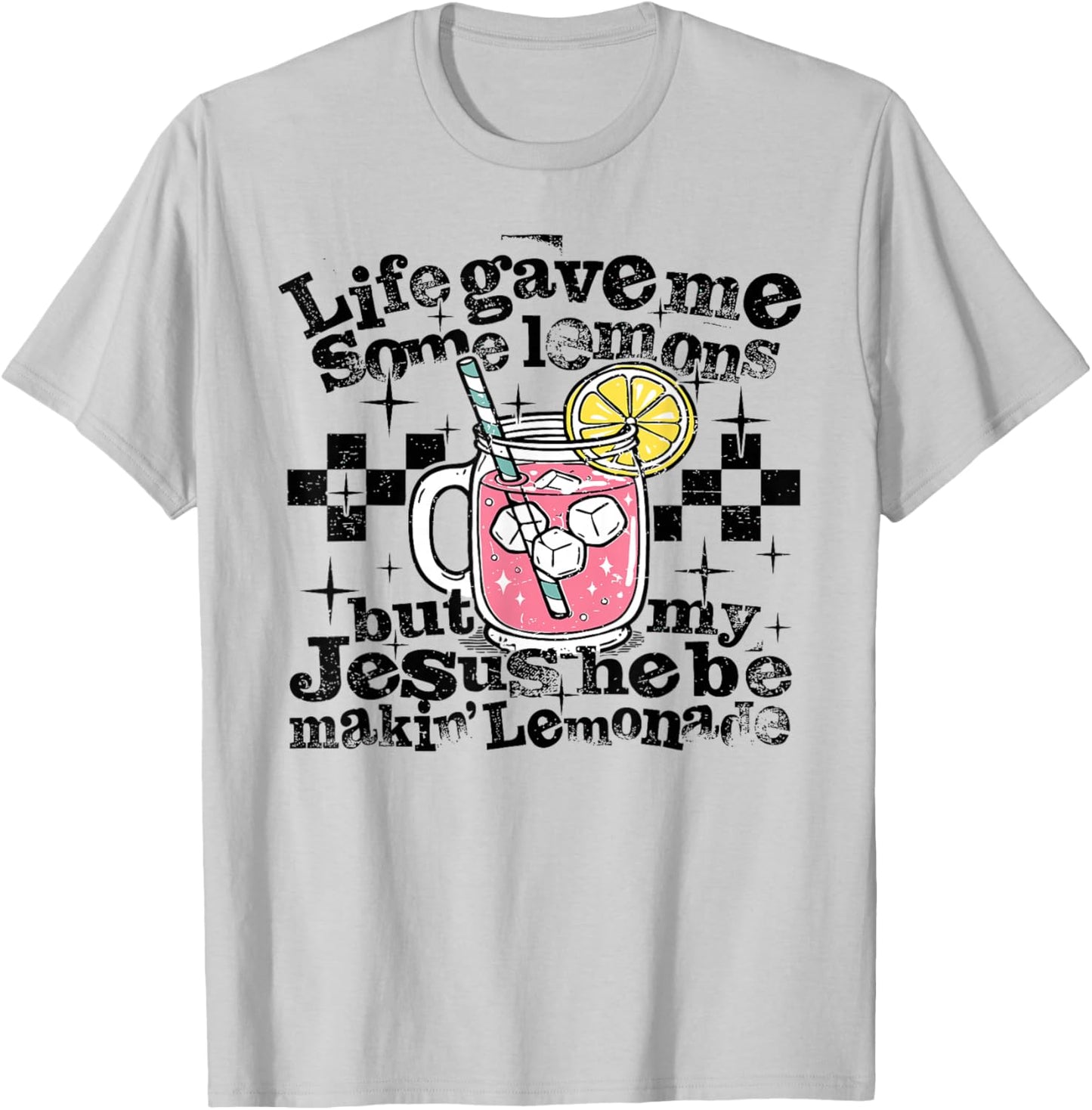 Life Gave Me Some Lemons But Jesus He Be Makin' Lemonade T-Shirt - T-Shirt | Ash