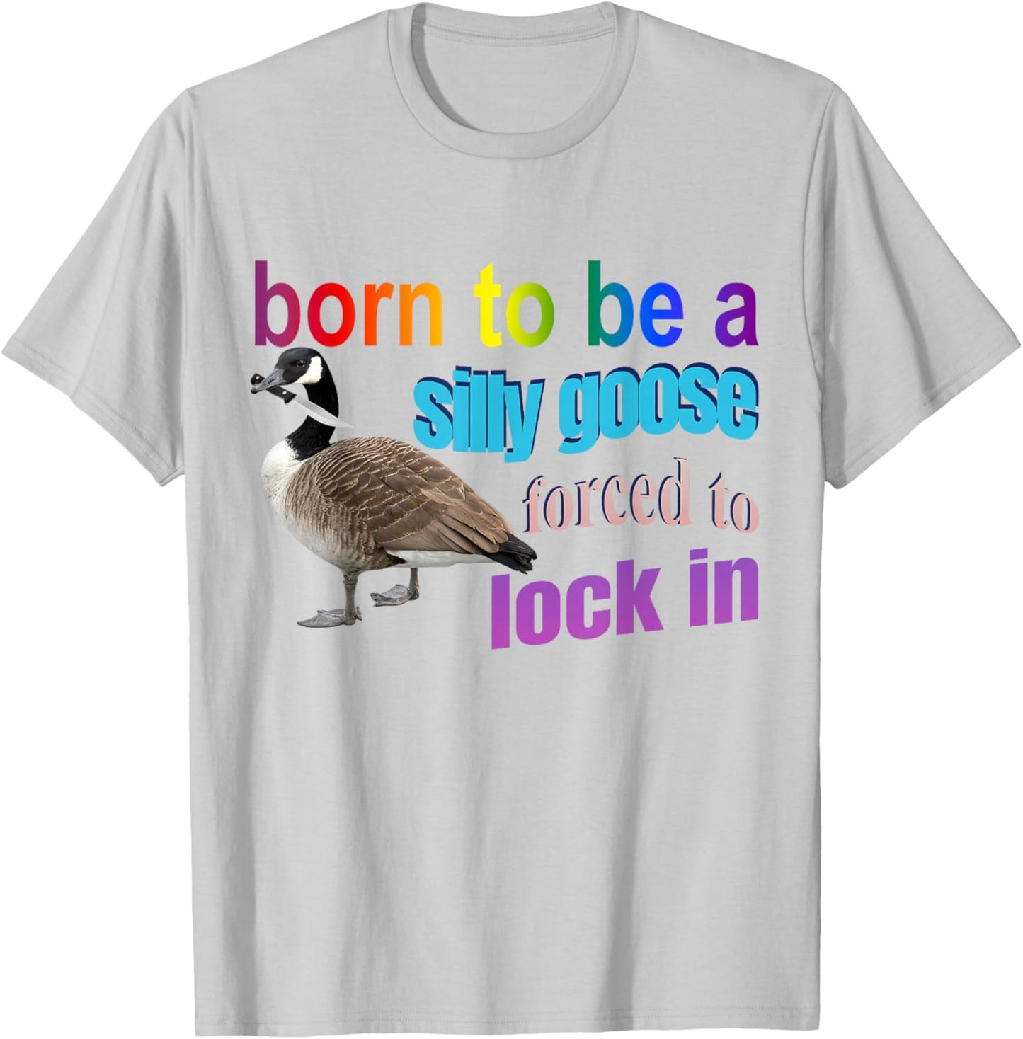 Born To Be A Silly Goose Forced To Lock In T-Shirt - T-Shirt | Ash