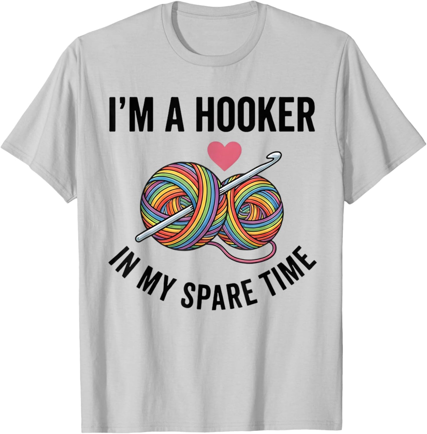 Funny Crochet Lover I'm A Hooker in My Spare Time T-Shirt - T-Shirt | Ash