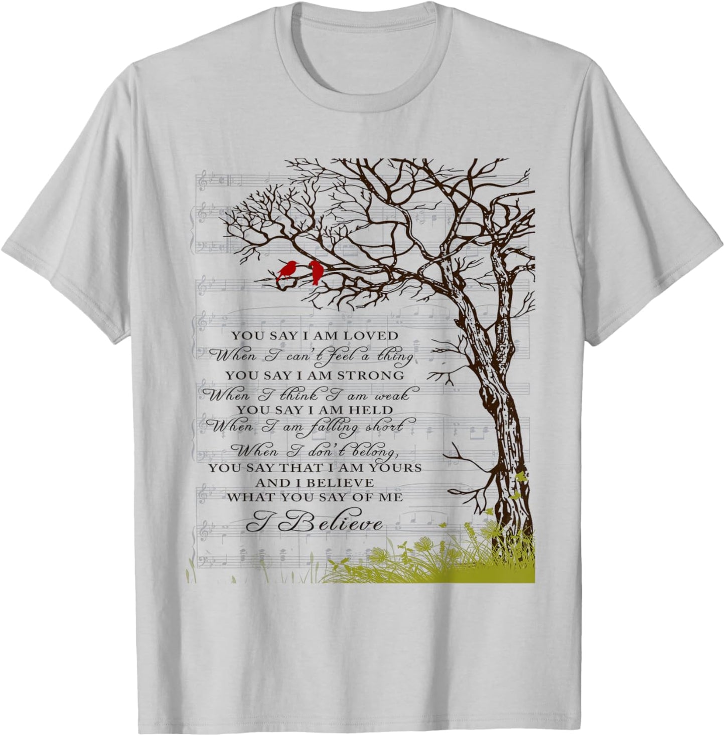 You Say I Am Loved When I Can't Feel A Thing When I Think I T-Shirt - T-Shirt | Ash