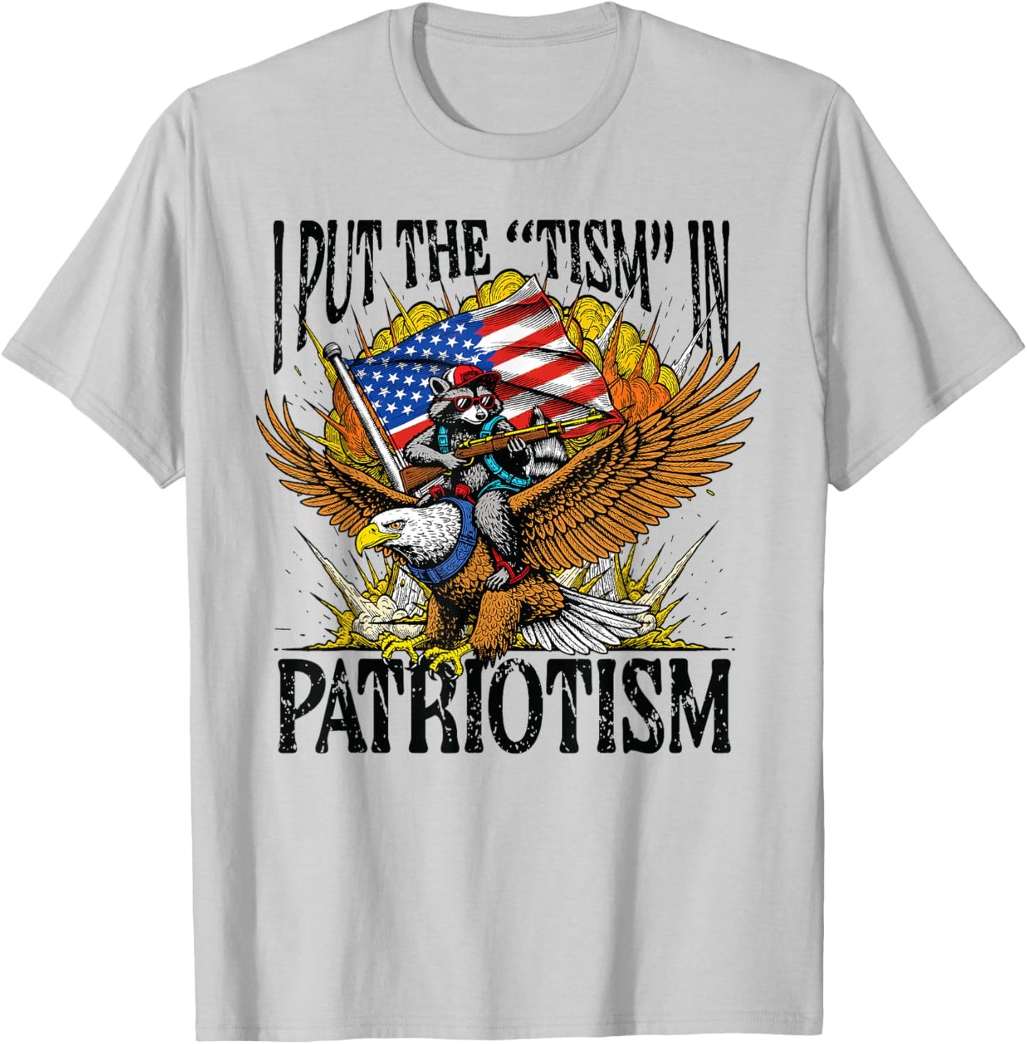 I Put Tism in Patriotism Raccoon Bald Eagle 4th of July USA T-Shirt - T-Shirt | Ash