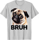 Funny Pug Bruh Silly Puppy Dog Lover Humor T-Shirt - T-Shirt | Ash