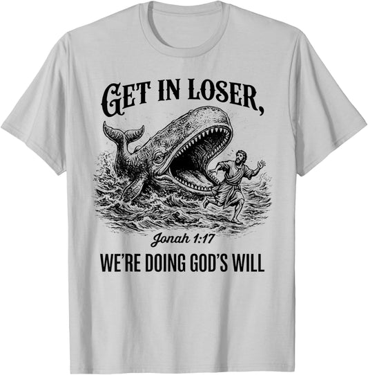 Get in Loser We're Doing God's Will Funny Christian Bible T-Shirt - T-Shirt | Ash