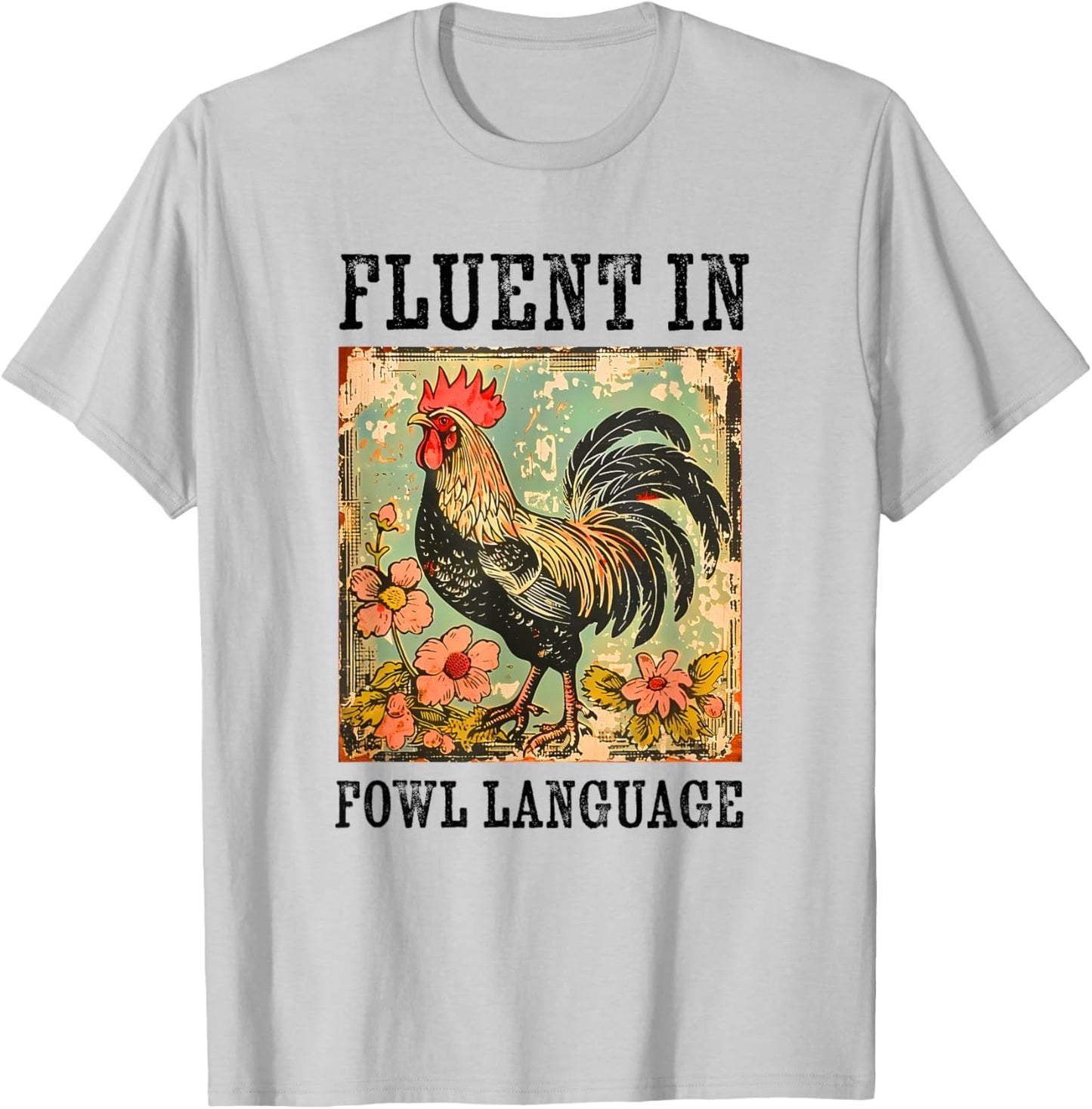 Fluent In Fowl Language Funny Chicken Foul Farmer Farm T-Shirt - T-Shirt | Ash