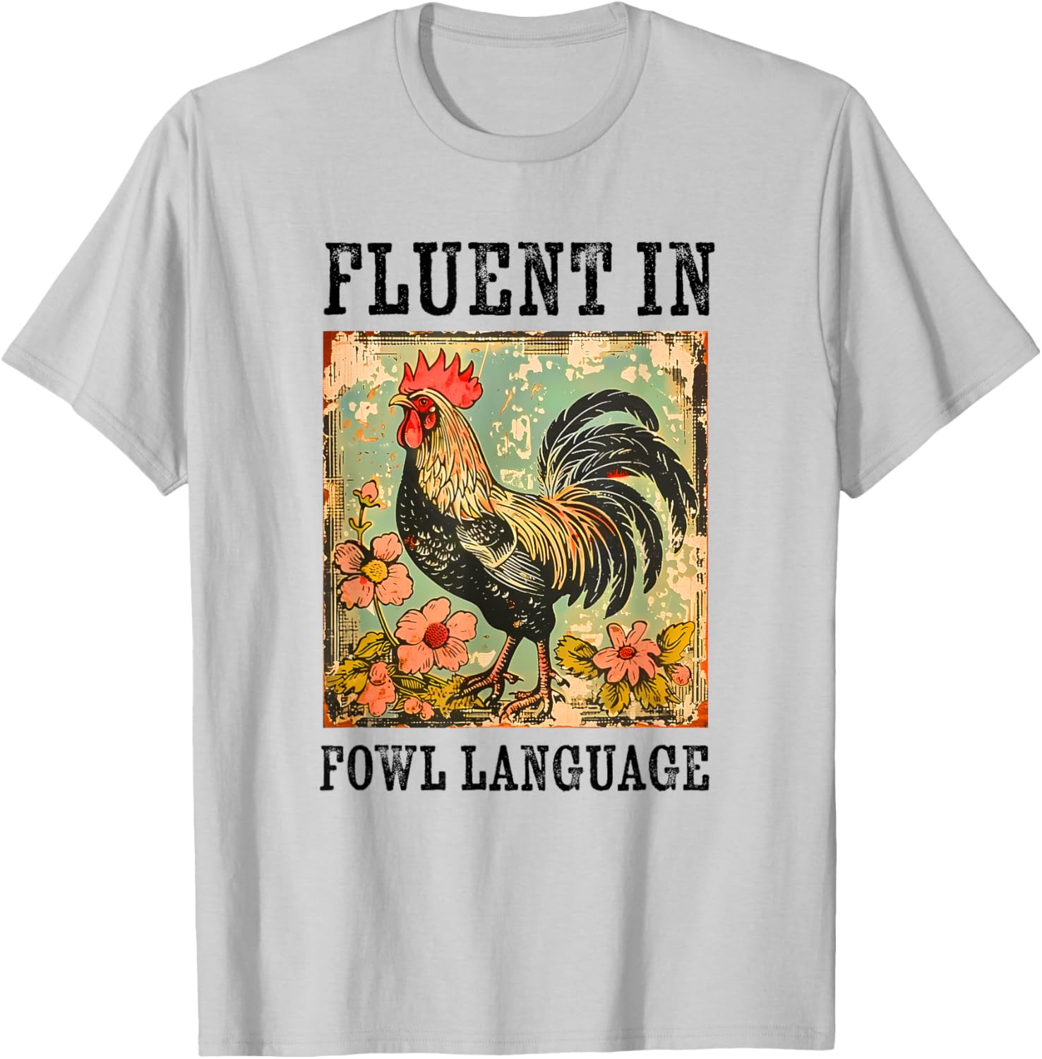 Fluent In Fowl Language Funny Chicken Foul Farmer Farm T-Shirt - T-Shirt | Ash