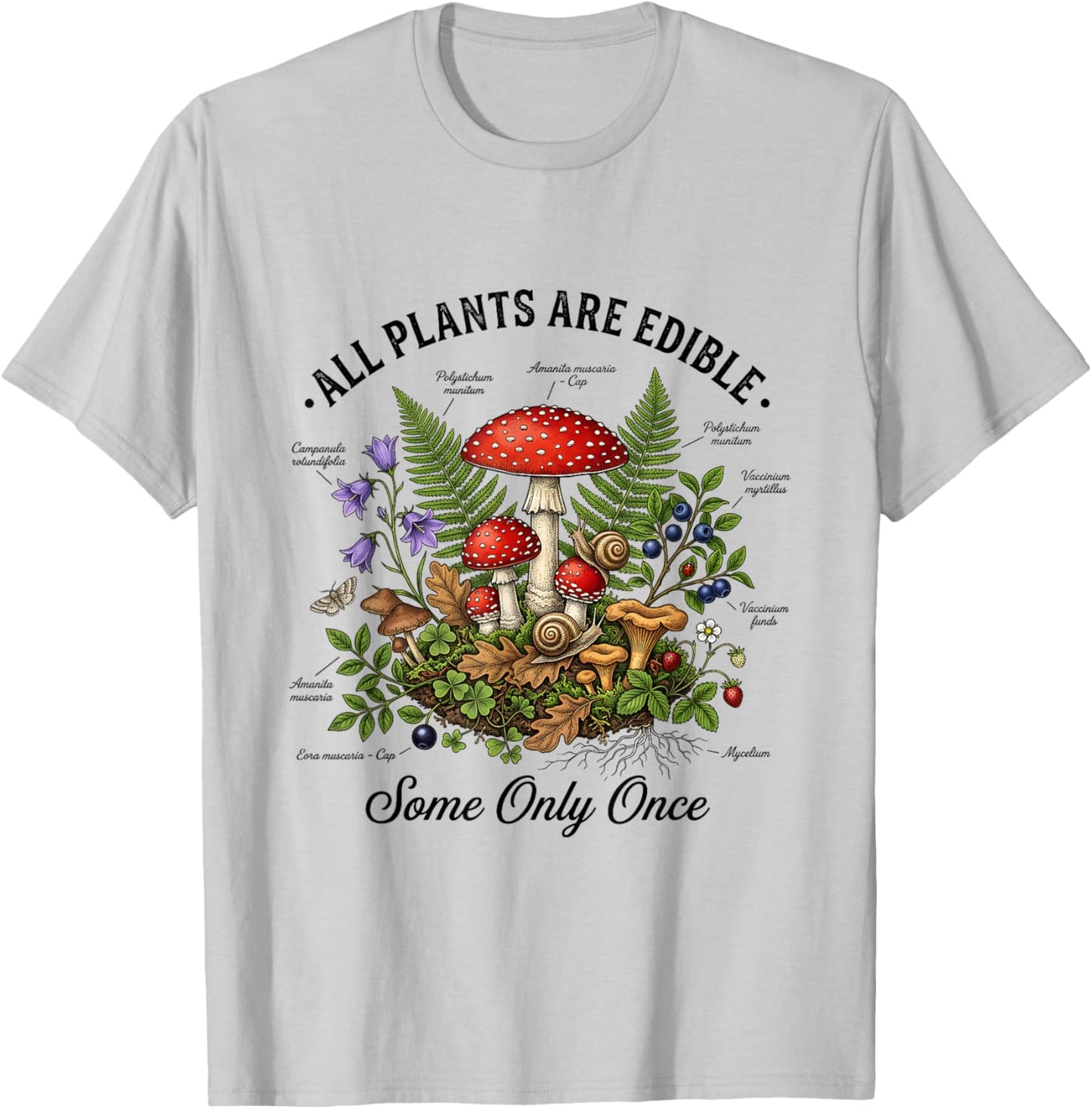 All Plants are Edible Some Only Once Funny Mushroom Gift T-Shirt - T-Shirt | Ash
