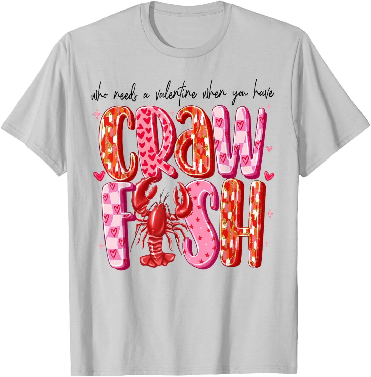 Who Needs A Valentine When You Have Crawfish Funny Cajun T-Shirt - T-Shirt | Ash