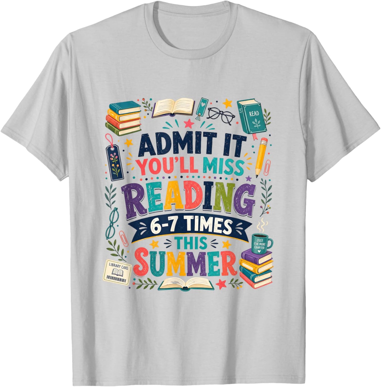 Admit It You'll Miss Reading 6-7 Times This Summer Teacher T-Shirt - T-Shirt | Ash