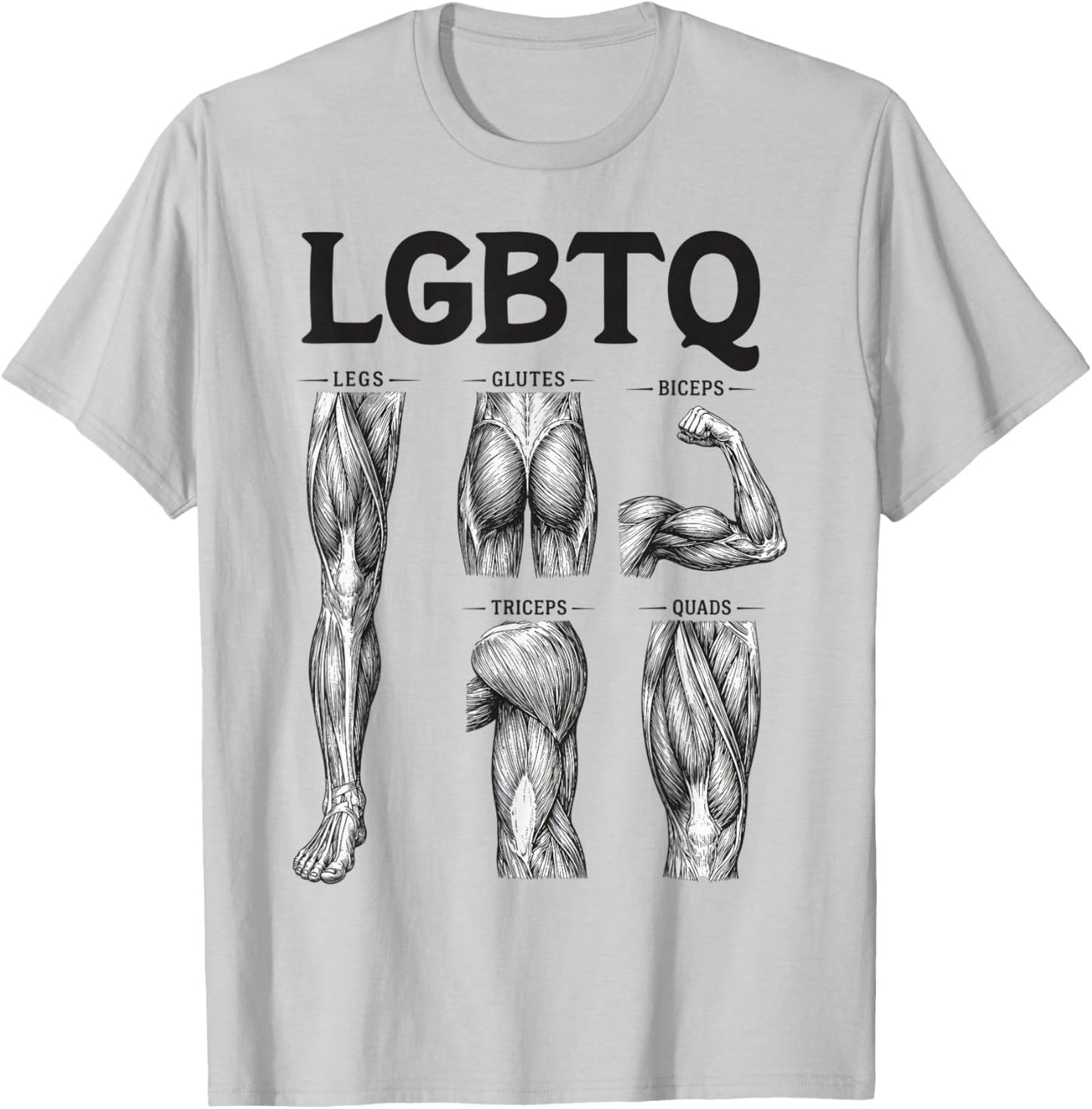 LGBTQ Gym Legs Glutes Biceps Triceps Quads T-Shirt - T-Shirt | Ash