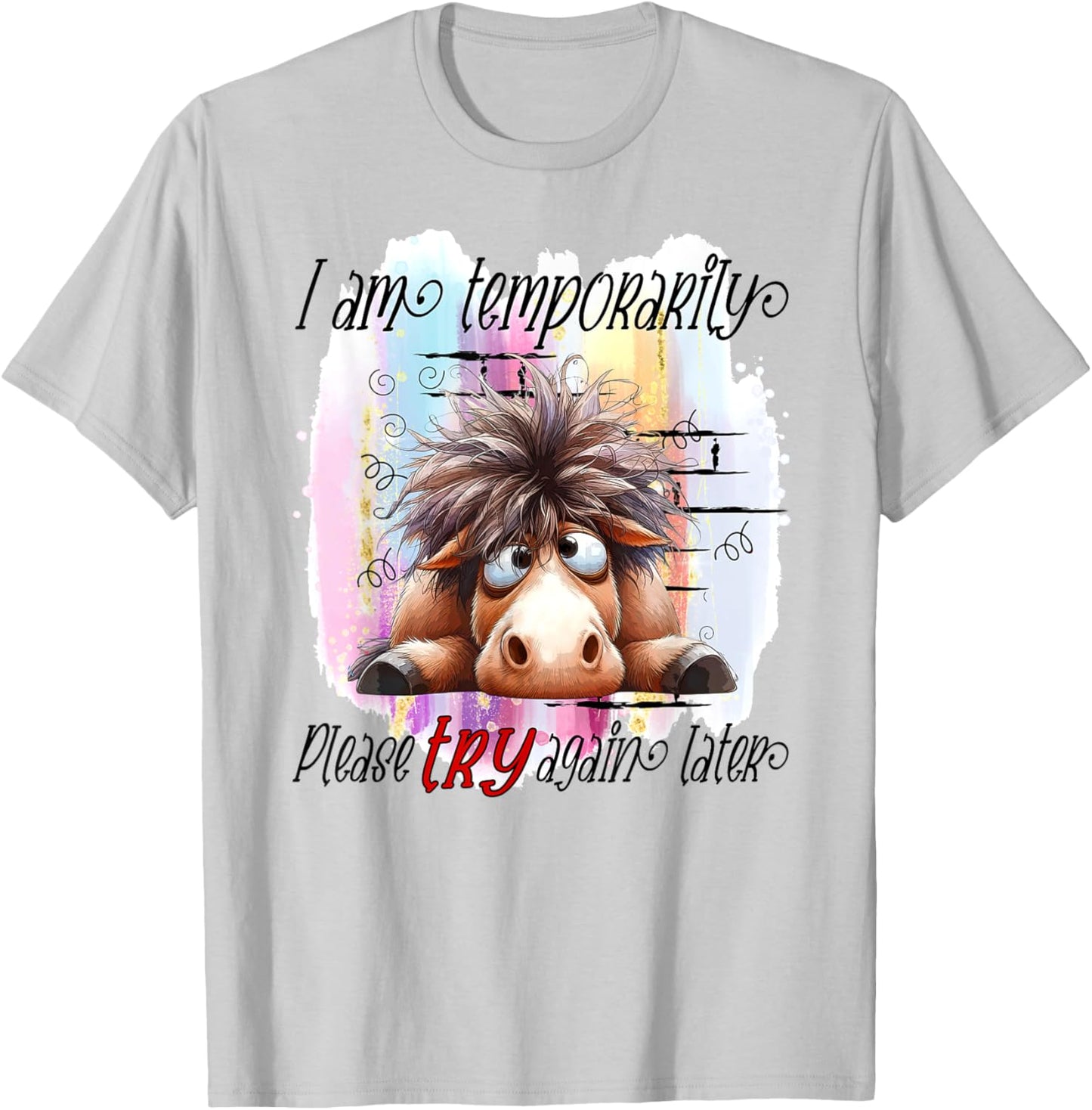 I Am Temporarily Out Of Order Please Try Again Later Horse T-Shirt - T-Shirt | Ash