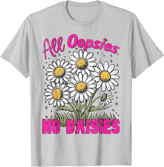 All Oopsies No Daisies Vintage Floral Sarcastic Wildflower T-Shirt - T-Shirt | Ash