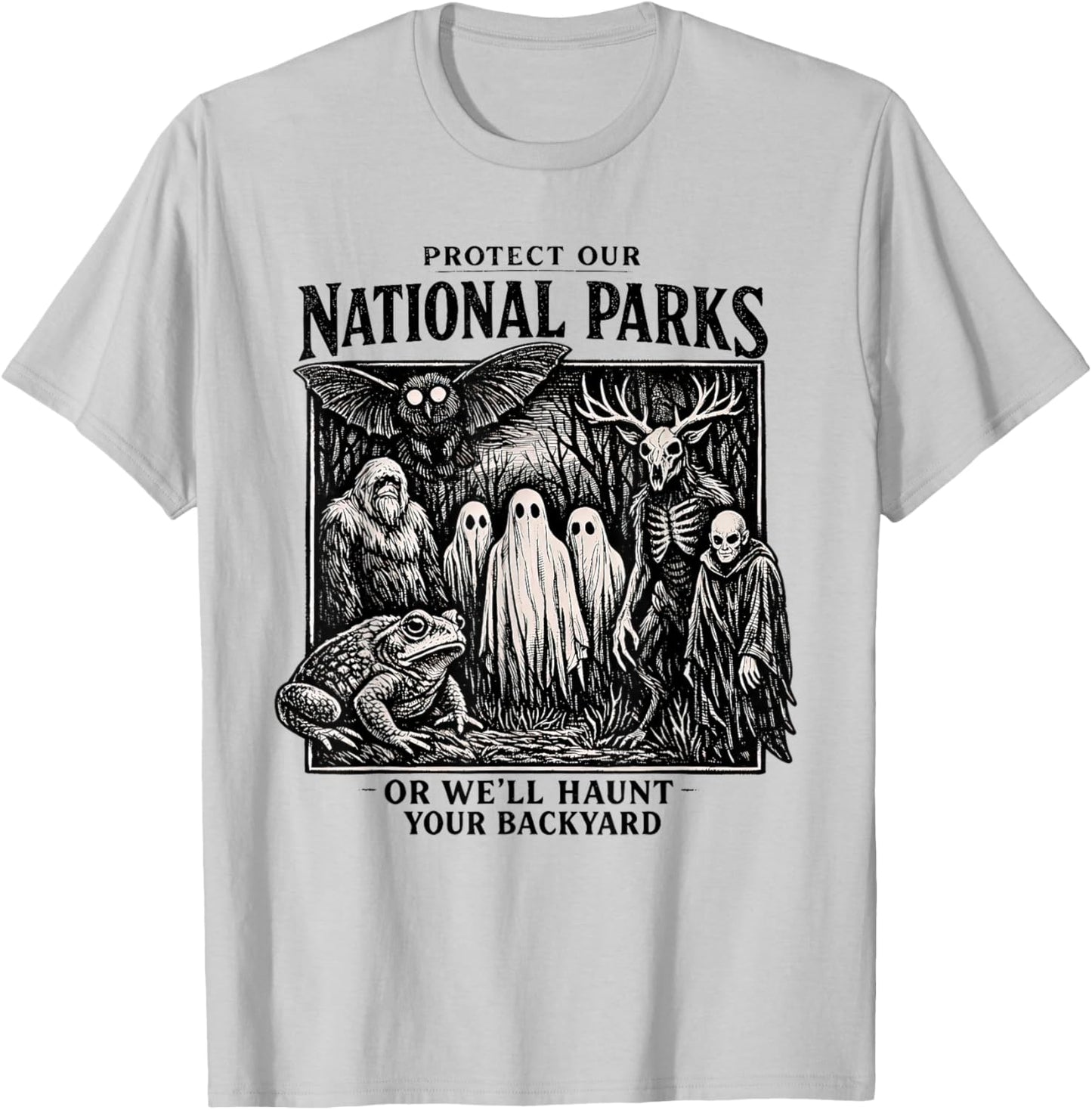 Protect Our Nation Park or We'll Haunt Your Backyard T-Shirt - T-Shirt | Ash