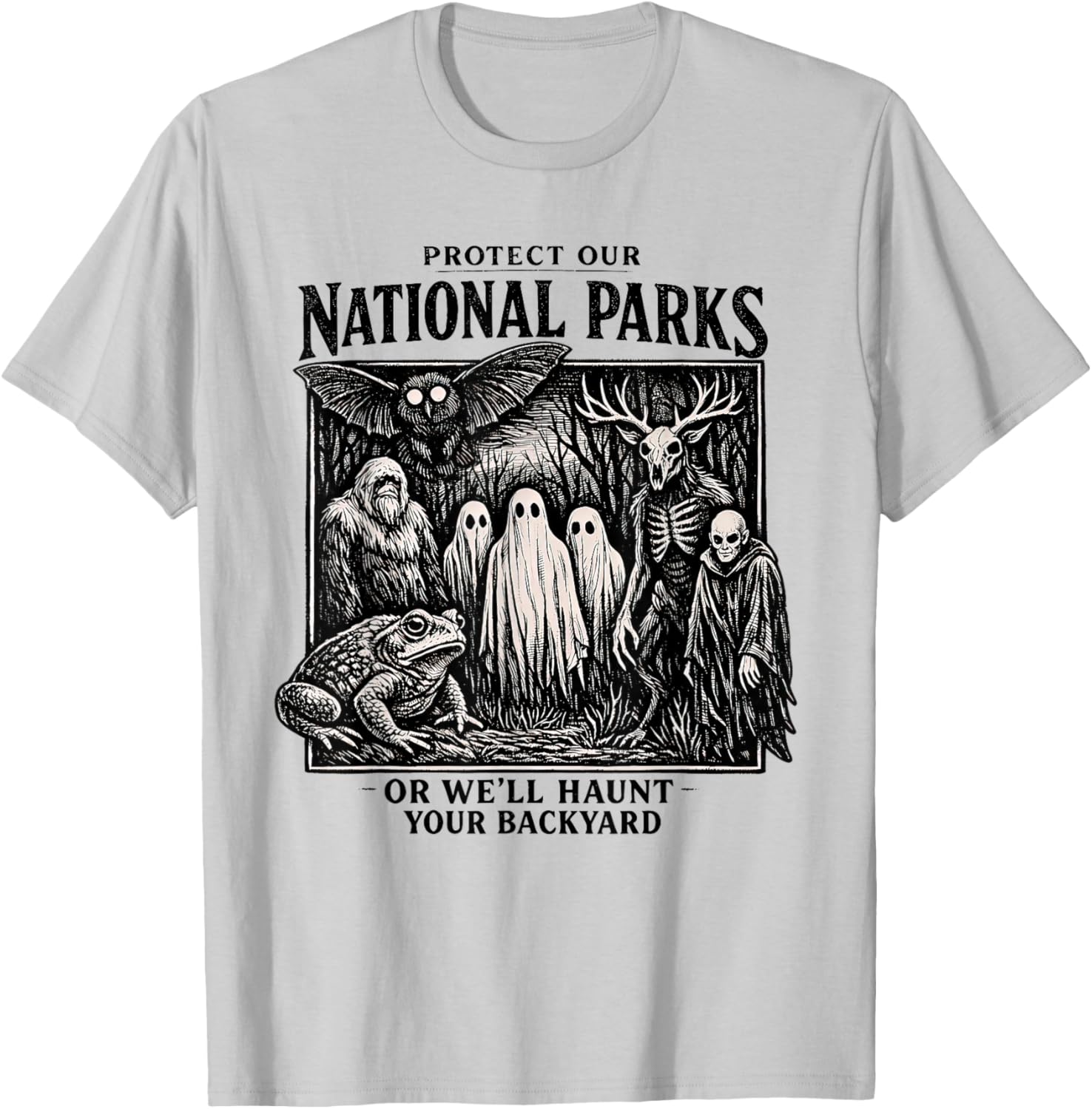 Protect Our Nation Park or We'll Haunt Your Backyard T-Shirt - T-Shirt | Ash