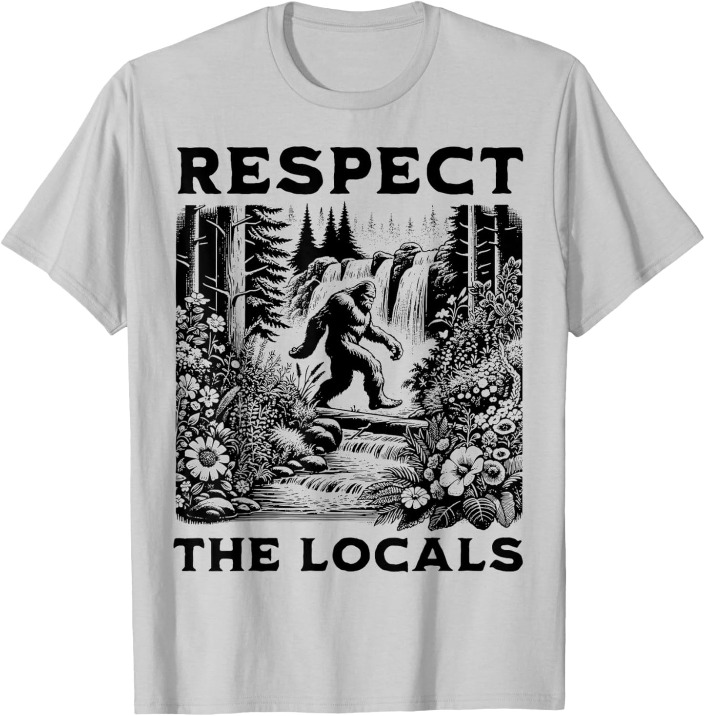 The Original Respect The Locals Bigfoot Sasquatch Funny T-Shirt - T-Shirt | Ash