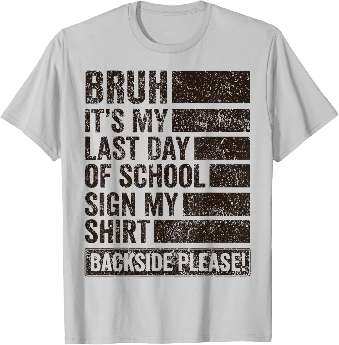 Bruh Its My Last Day of School Sign My Shirt Backside Please T-Shirt - T-Shirt | Ash
