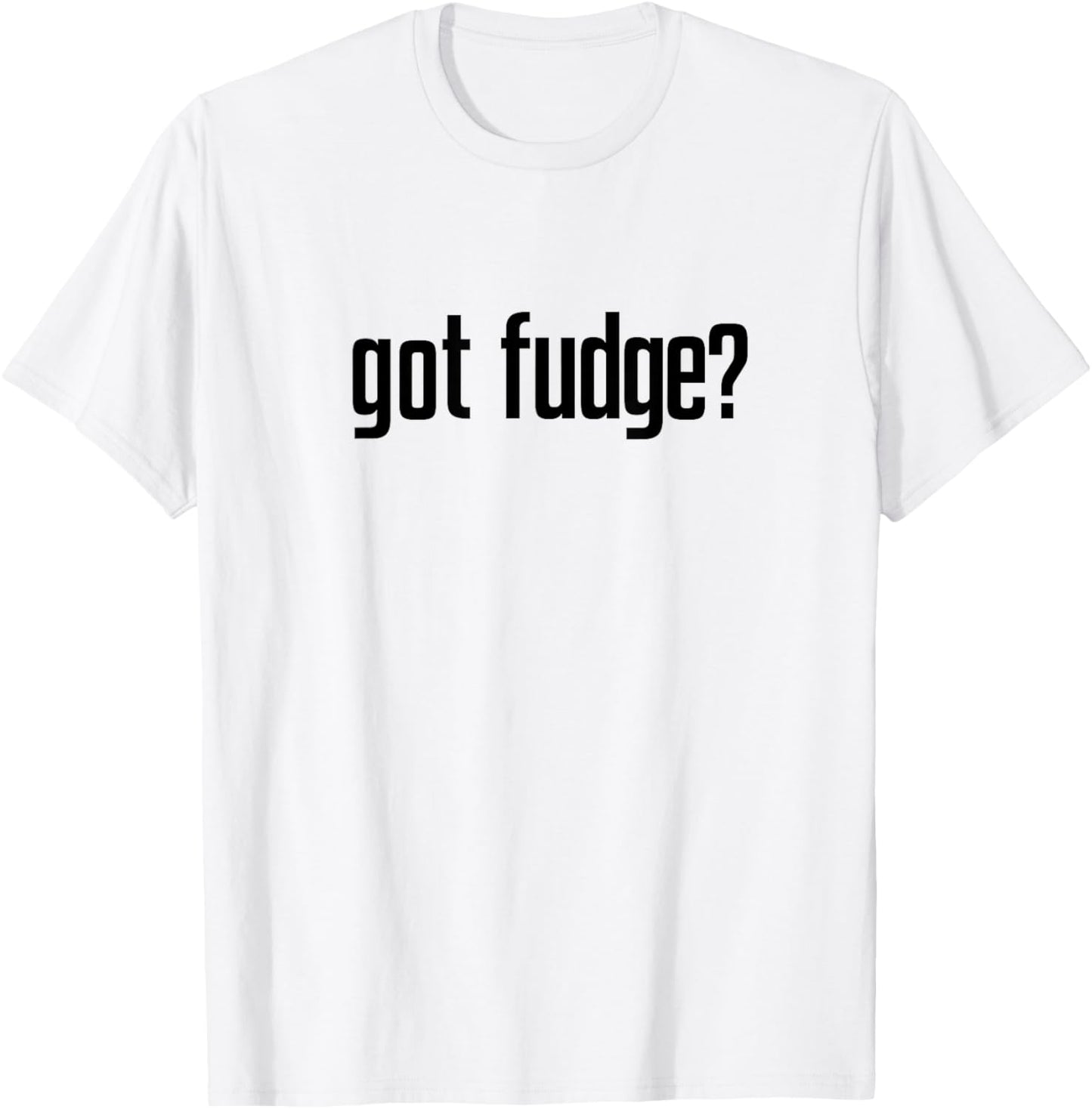 Got Fudge? T-Shirt - T-Shirt | White