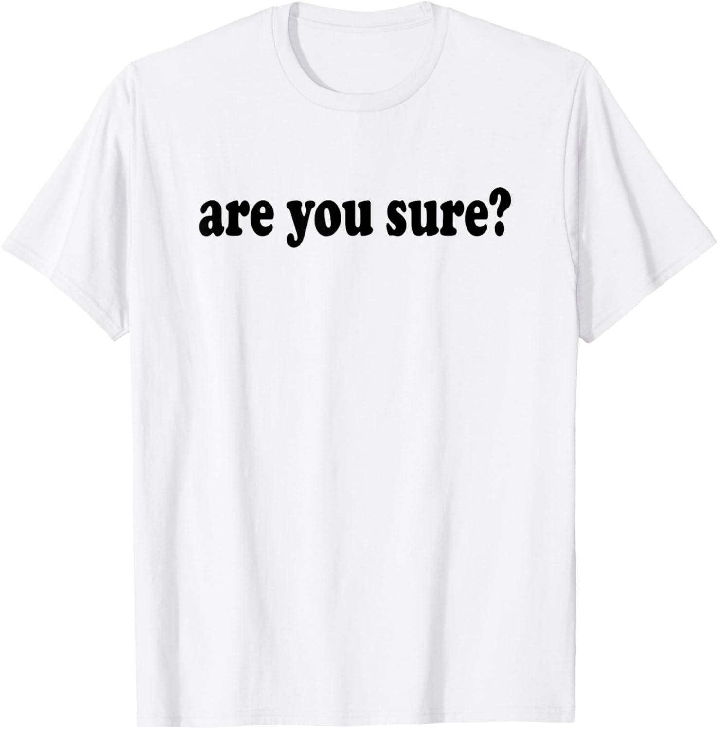 Funny and Hilarious Are You Sure basic graphic T-Shirt - T-Shirt | White