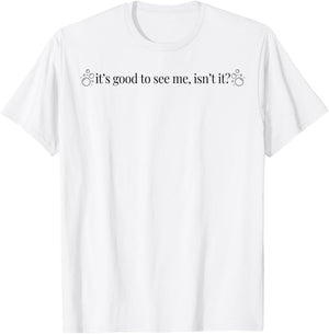 It's Good To See Me Isn't It T-Shirt - T-Shirt | White