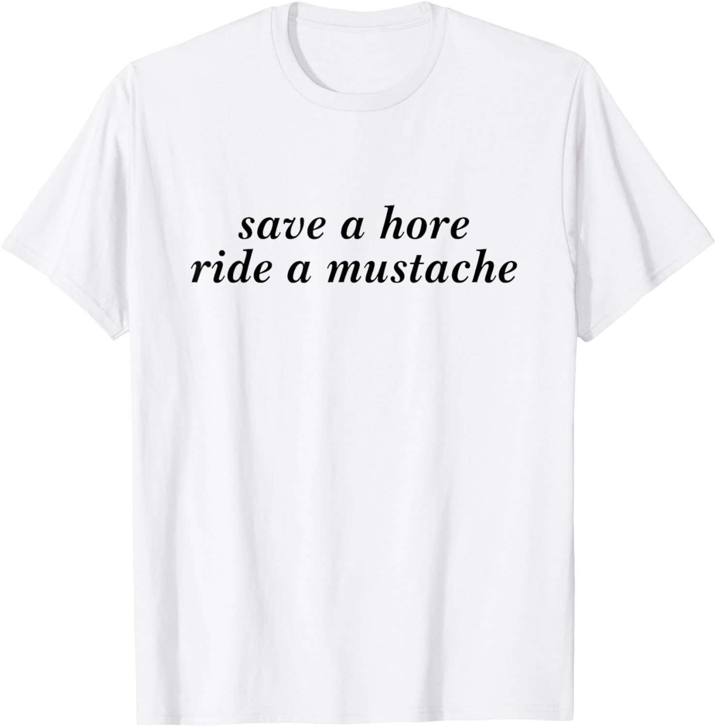 Save A Horse Ride A Mustache Funny Girls Saying T-Shirt - T-Shirt | White