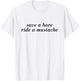 Save A Horse Ride A Mustache Funny Girls Saying T-Shirt - T-Shirt | White