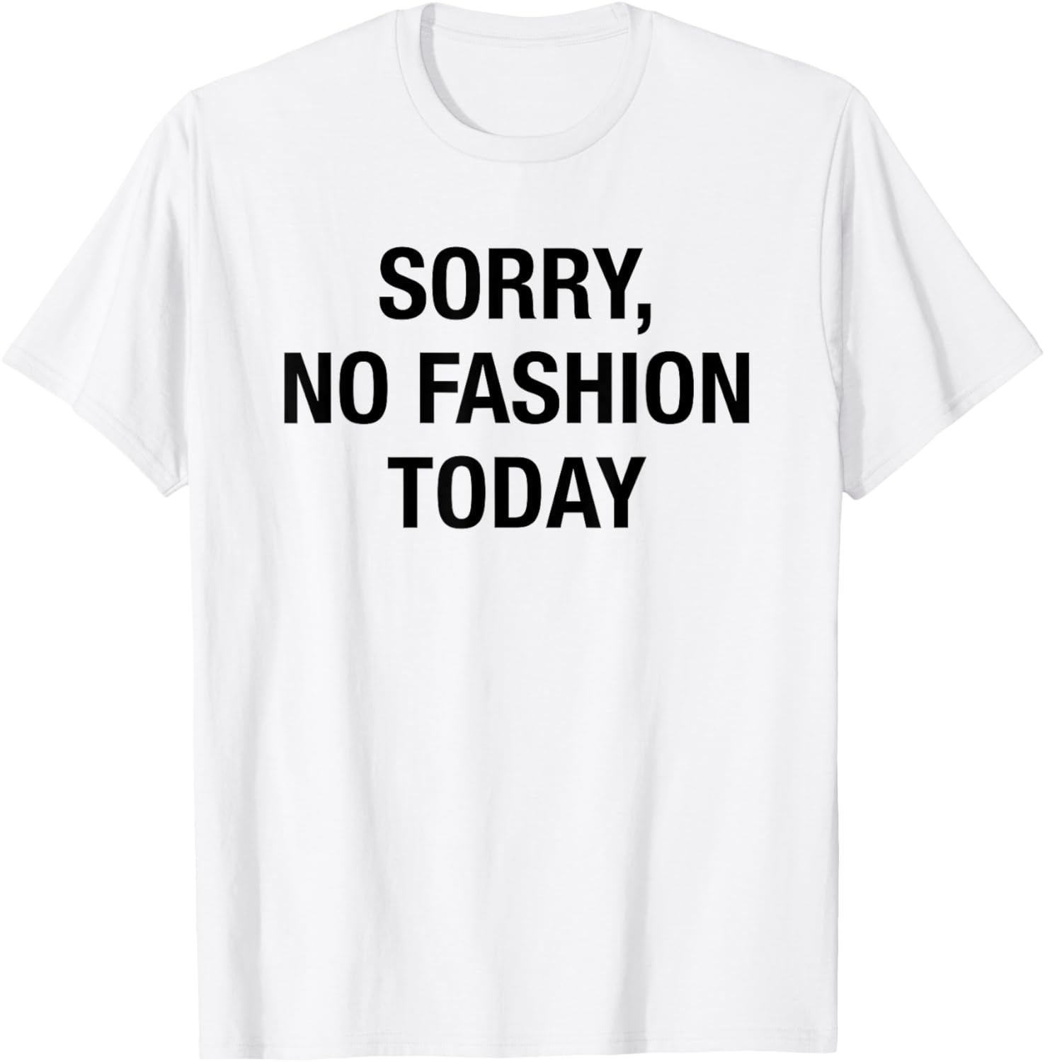 Sorry No Fashion Today - Funny Sarcastic Fashionable Slogan T-Shirt - T-Shirt | White