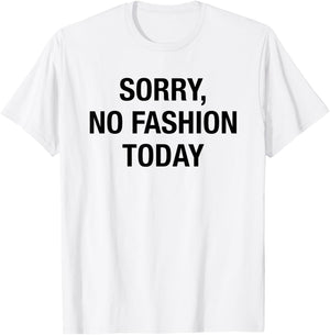 Sorry No Fashion Today - Funny Sarcastic Fashionable Slogan T-Shirt - T-Shirt | White