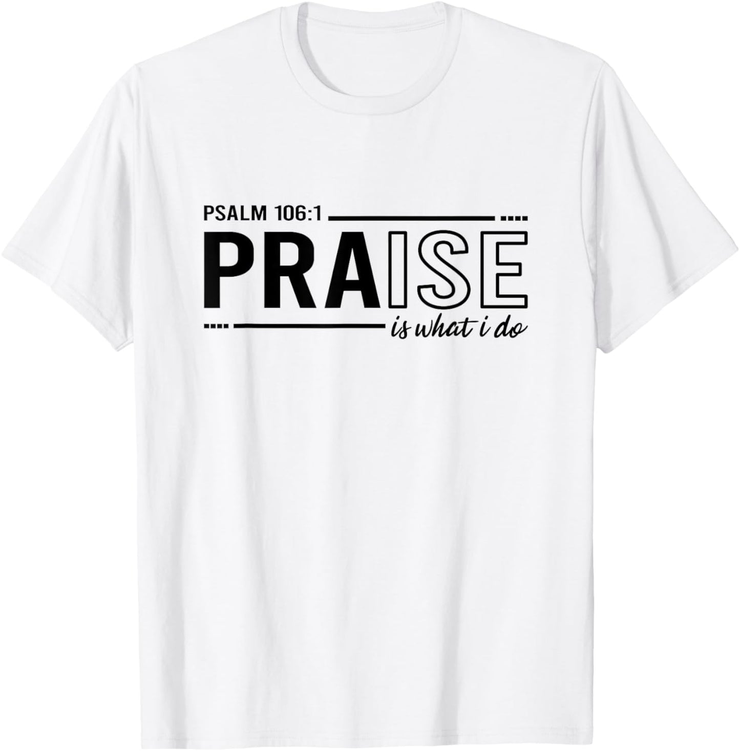 Psalm 100:1 Praise Is What I do Worship Christian T-Shirt - T-Shirt | White