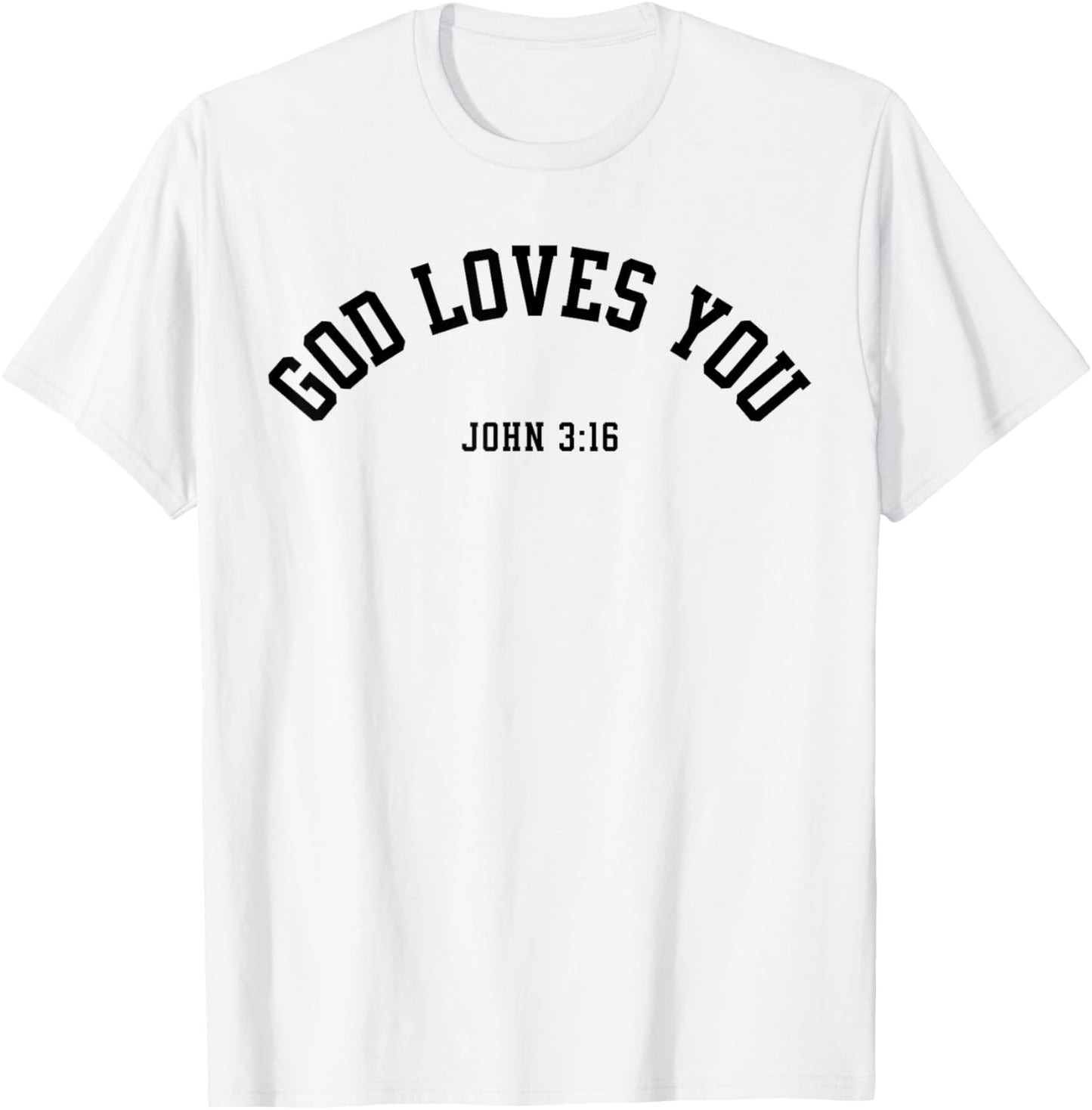God Loves You John 3:16 Christian Inspirational Faith Based T-Shirt - T-Shirt | White