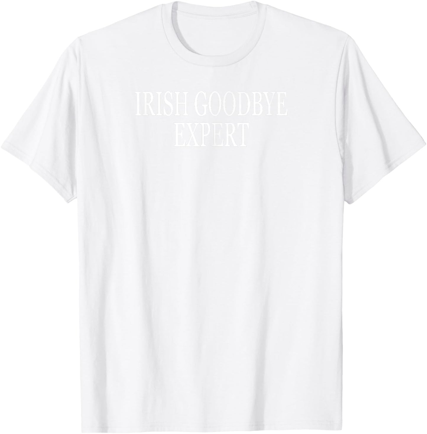 Irish Goodbye Expert Funny St Patricks Day T-Shirt - T-Shirt | White