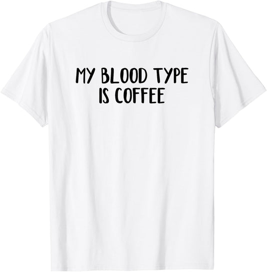 My Blood Type Is Coffee T-Shirt - T-Shirt | White