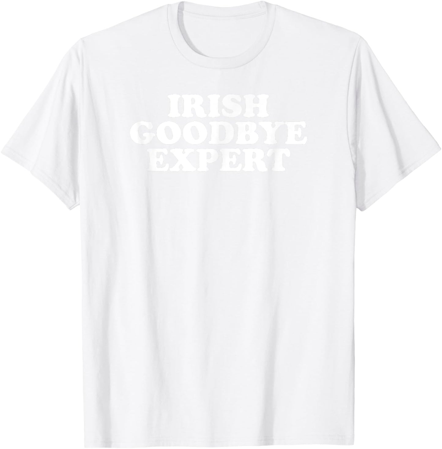 Irish Goodbye Expert Funny St Patricks Day T-Shirt - T-Shirt | White