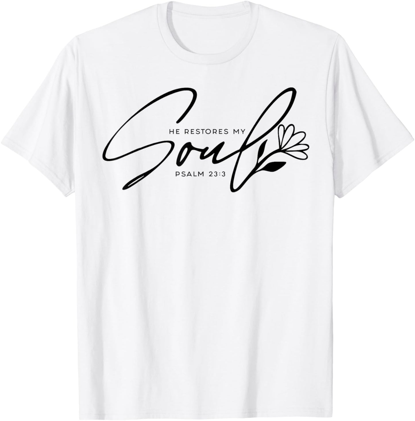 He Restores My Soul T-Shirt - T-Shirt | White