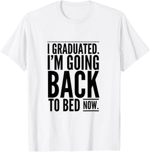 I Graduated. I'm Going Back to Bed Now Design T-Shirt - T-Shirt | White