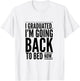 I Graduated. I'm Going Back to Bed Now Design T-Shirt - T-Shirt | White