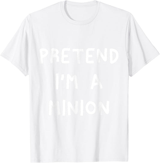 Pretend I'm A Minion T-Shirt - T-Shirt | White