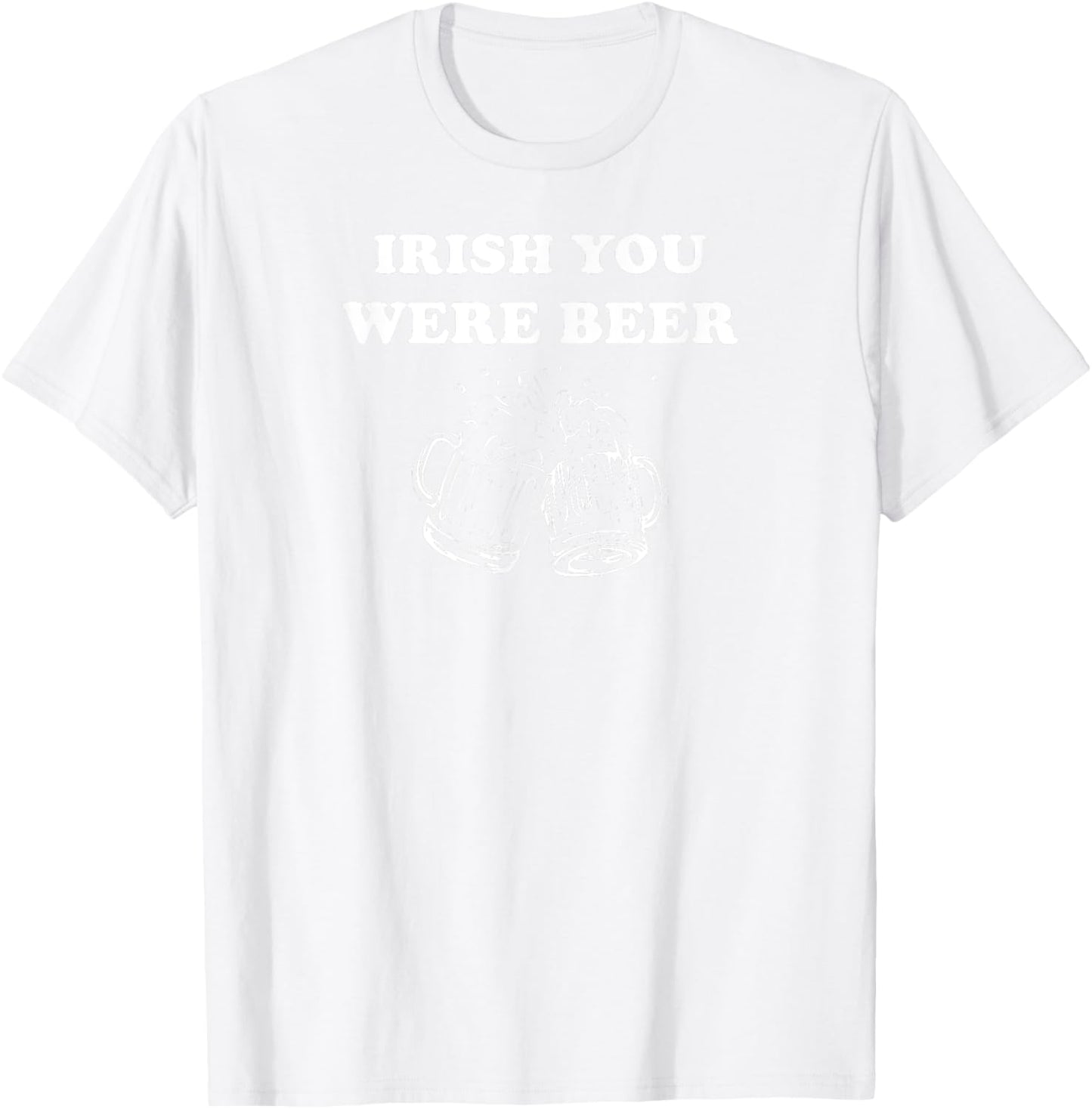 Funny Irish You Were Beer Irish Shamrock St Paddy's Day T-Shirt - T-Shirt | White
