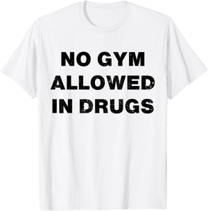 No Gym Allowed In Drugs T-Shirt - T-Shirt | White