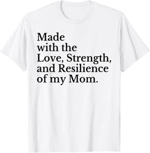 Made With The Love Strength And Resilience Of My Mom T-Shirt - T-Shirt | White