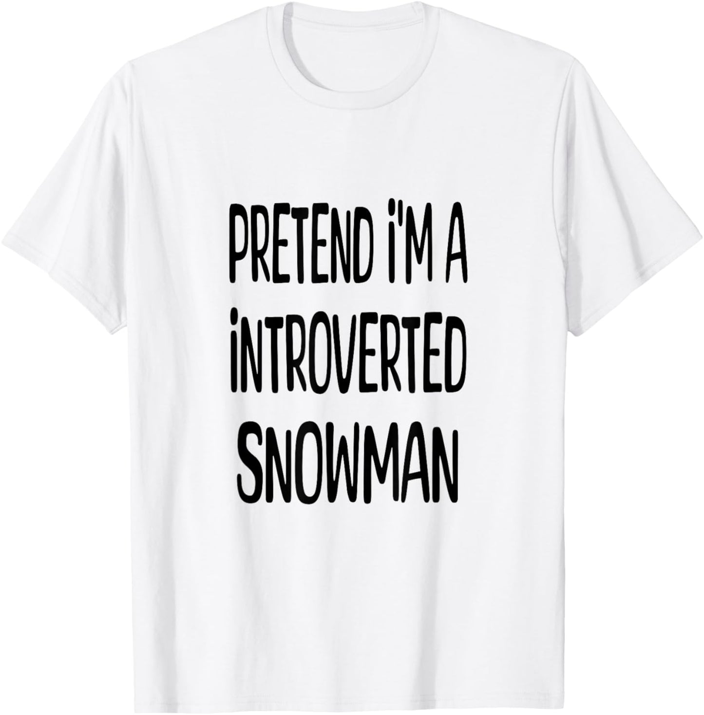 Pretend I'm A Introverted Snowman - Lazy Halloween Costume T-Shirt - T-Shirt | White